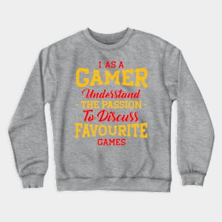 I As A Gamer Understand The Passion Tu Discuss Favorite Games Crewneck Sweatshirt